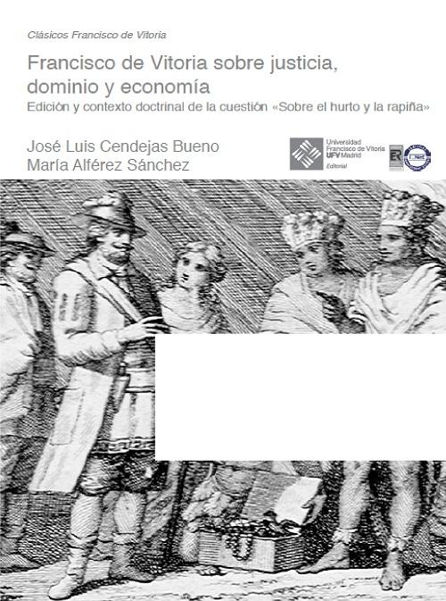 Francisco de Vitoria sobre justicia, dominio y economía "Edición y contexto doctrinal de la cuestión "Sobre el hurto y la rapiña"". 