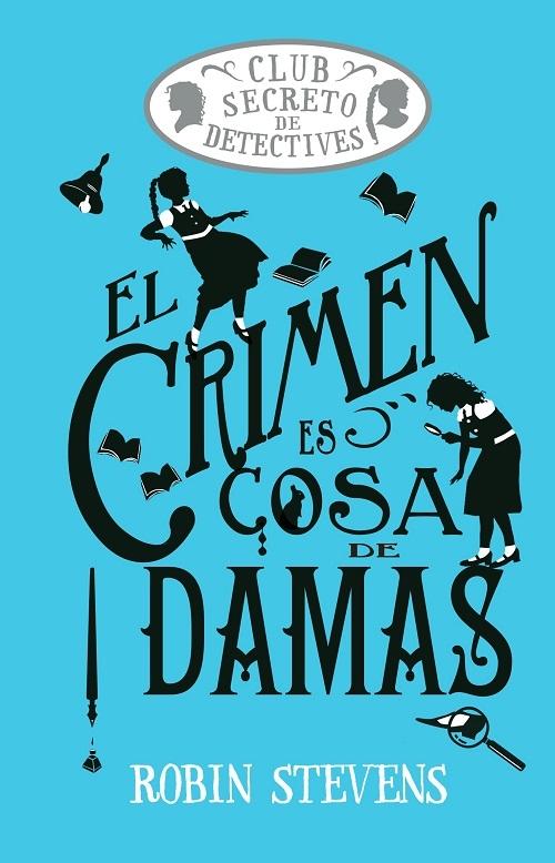 El crimen es cosa de damas "(Club Secreto de Detectives - 1)"