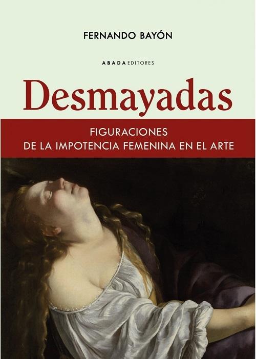 Desmayadas "Figuraciones de la impotencia femenina en el arte"