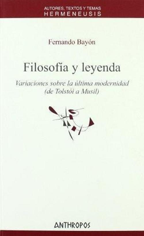 Filosofía y leyenda "Variaciones sobre la última modernidad (de Tolstói a Musil)". 