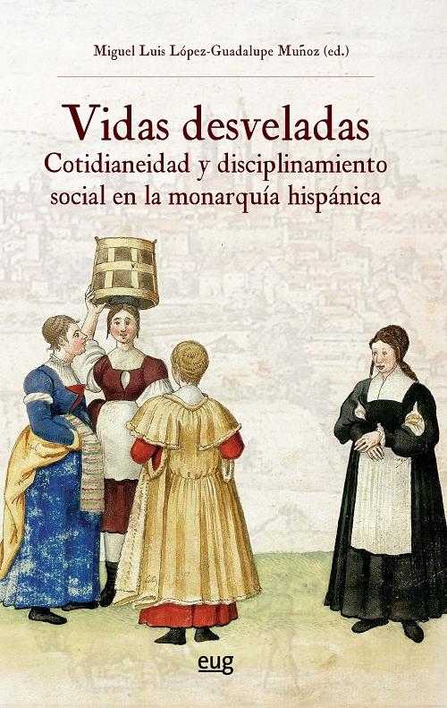 Vidas desveladas "Cotidianeidad y disciplinamiento social en la monarquía hispánica"
