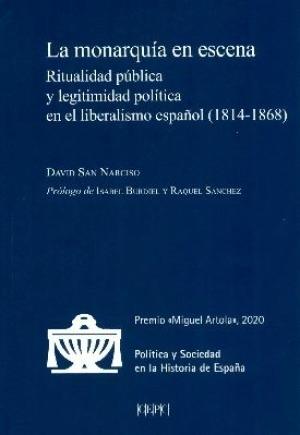 La monarquía en escena "Ritualidad pública y legitimidad política en el liberalismo español (1814-1868)"