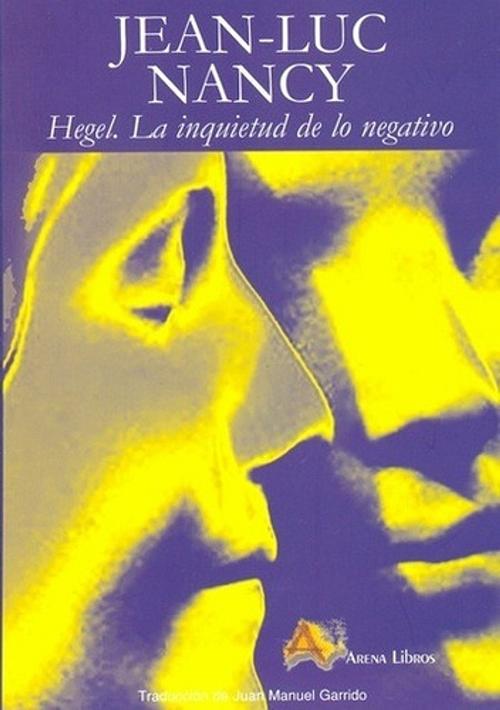 Hegel, la inquietud de lo negativo. 