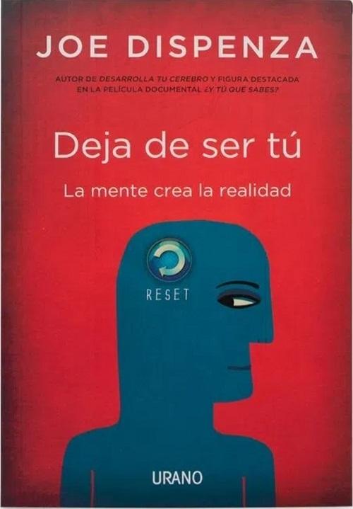 Deja de ser tú "La mente crea la realidad". 