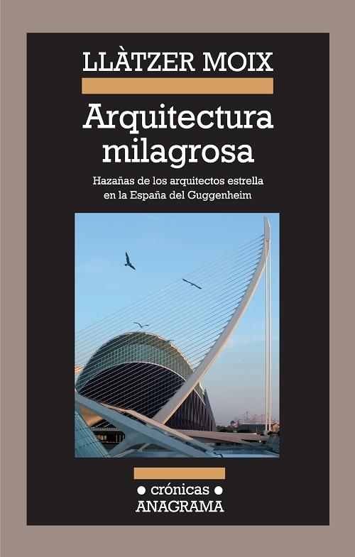 Arquitectura milagrosa "Hazañas de los arquitectos estrella en la España del Guggenheim". 