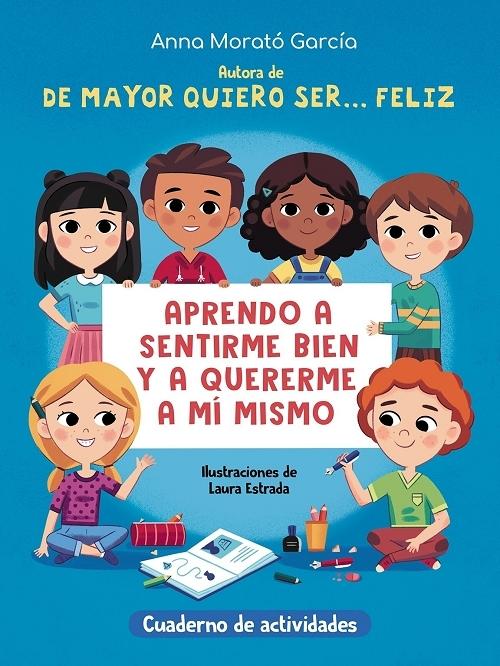 De mayor quiero ser... feliz. Cuaderno de actividades "Valores y herramientas para fomentar una actitud positiva"