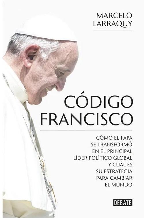 Código Francisco "Cómo el Papa se transformó en el principal líder político global y cuál es su estrategia...". 