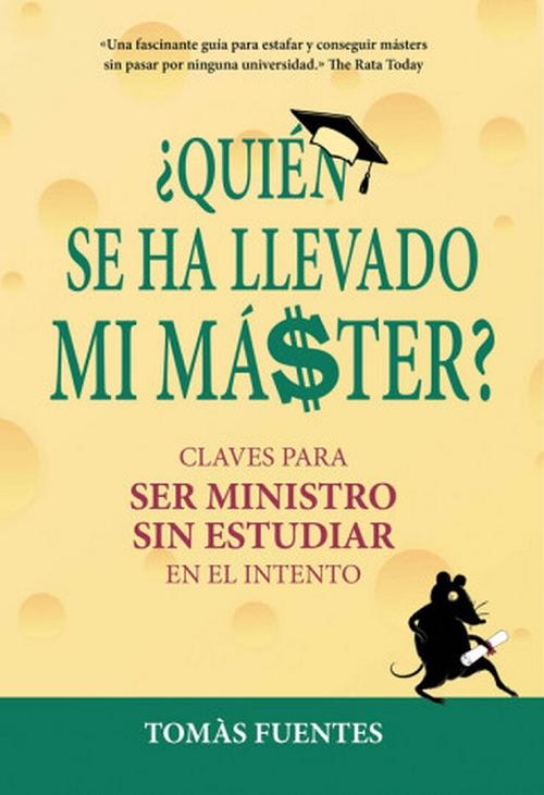 ¿Quién se ha llevado mi máster? "Claves para ser ministro sin estudiar en el intento". 