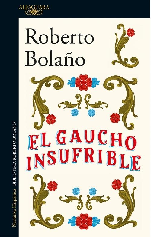 El gaucho insufrible "(Biblioteca Roberto Bolaño)"