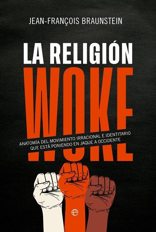 La religión woke "Anatomía del movimiento irracional e identitario que está poniendo en jaque a Occidente"