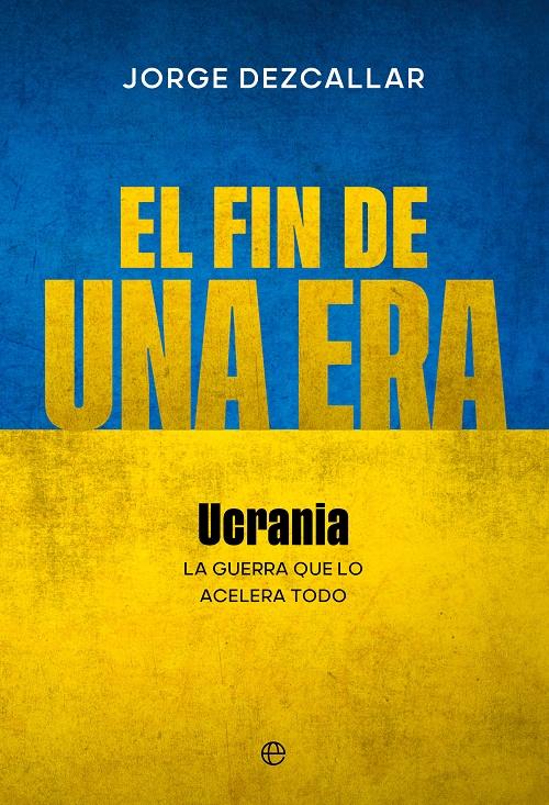 El fin de una era "Ucrania. La guerra que lo acelera todo". 