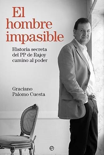 El hombre impasible "Historia secreta del PP de Rajoy camino al poder"