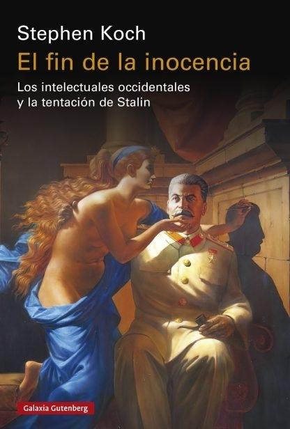 El fin de la inocencia "Los intelectuales occidentales y la tentación de Stalin"