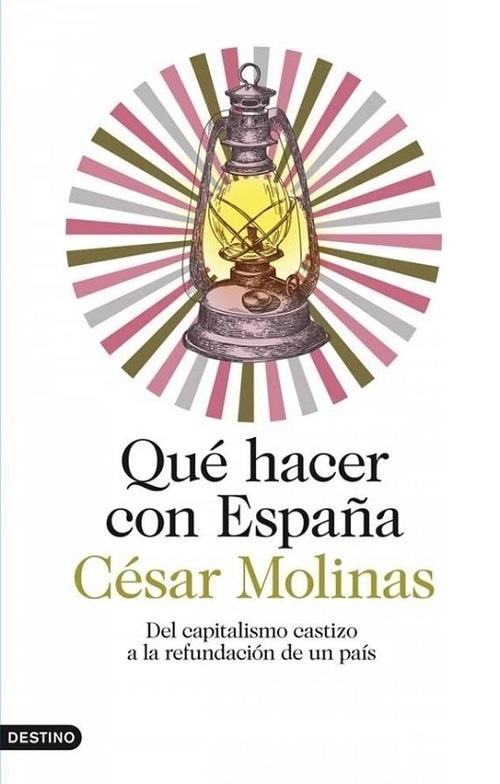 Qué hacer con España "Del capitalismo castizo a la refundación del país"