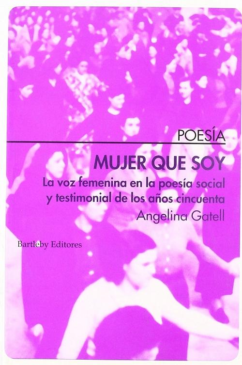 Mujer que soy "La voz femenina en la poesía social y testimonial de los años cincuenta". 