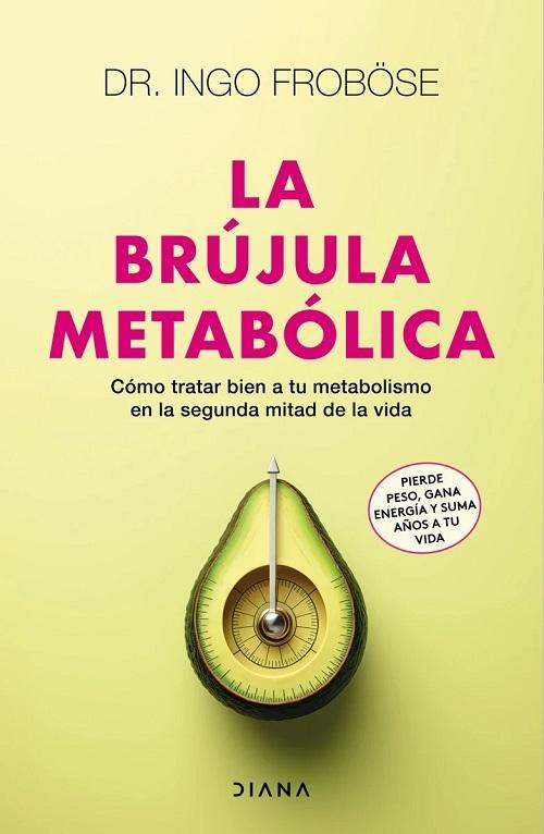 La brújula metabólica "Cómo tratar bien a tu metabolismo en la segunda mitad de la vida"