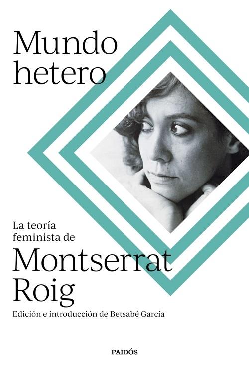 Mundo hetero "La teoría feminista de Montserrat Roig". 