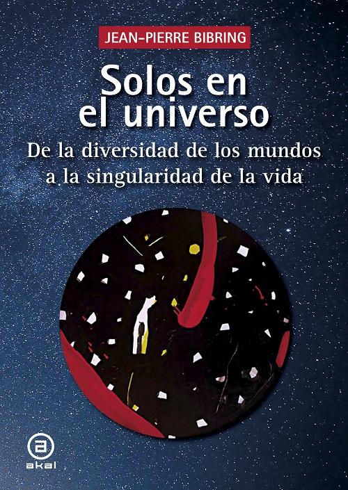 Solos en el universo "De la diversidad de los mundos a la singularidad de la vida". 