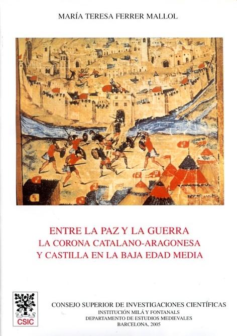 Entre la paz y la guerra "La corona catalano-aragonesa y Castilla en la Baja Edad Media". 