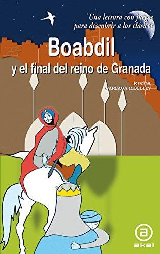Boabdil y el final del reino de Granada "Una lectura con juegos para descubrir a los clásicos"