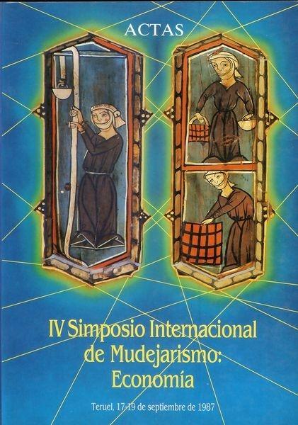 IV Simposio Internacional de Mudejarismo: Economía "Teruel, 17-19 de Septiembre de 1987". 