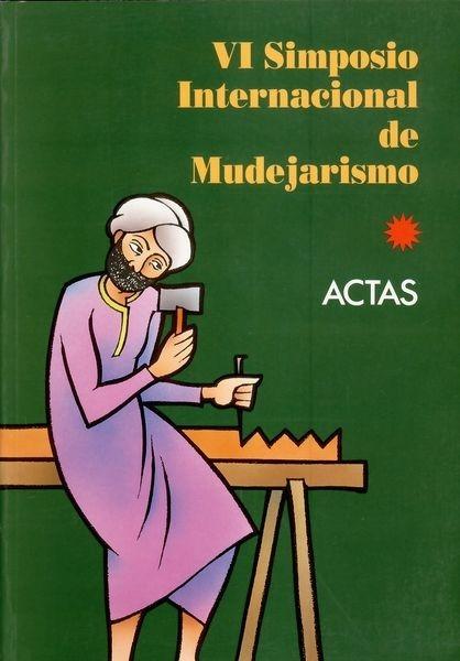 VI Simposio Internacional de Mudejarismo Vol.6 "Teruel 16-18 de Septiembre de 1993". 