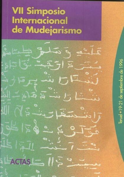 VII Simposio Internacional de Mudejarismo "(Teruel, 19-21 de Septiembre de 1996)". 