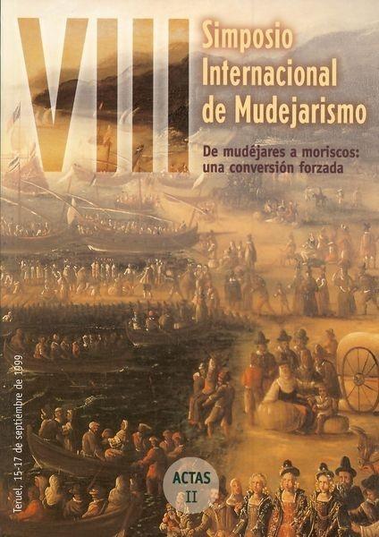 VIII Simposio Internacional de Mudejarismo - (2 Vols.): De Mudéjares a moriscos (Una conversión forzosa). 