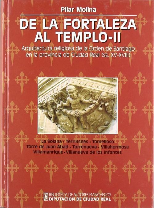 De la fortaleza al templo - II "Arquitectura religiosa de la Orden de Santiago en la provincia de Ciudad Real (ss. XV-XVIII)". 