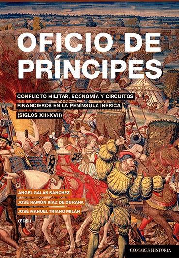 Oficio de príncipes "Conflicto militar, economía y circuitos financieros en la Península Ibérica (siglos XIII-XVII)"