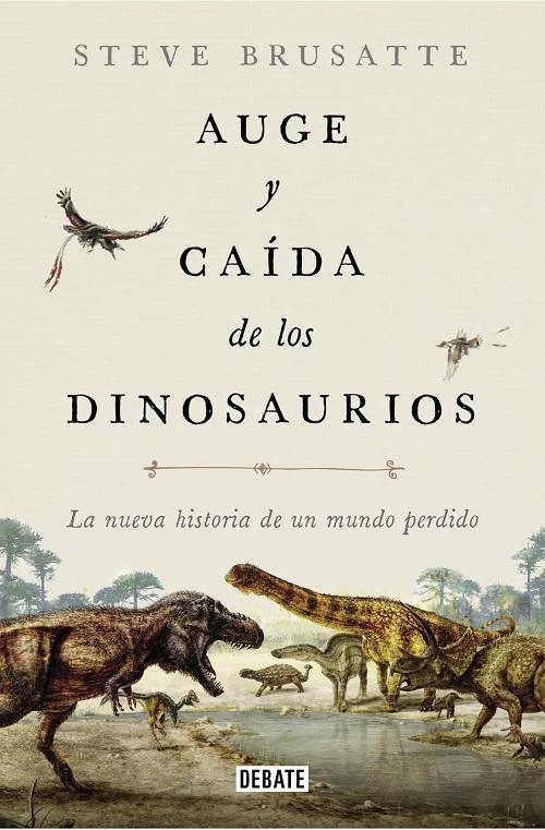 Auge y caída de los dinosaurios "La nueva historia de un mundo perdido". 