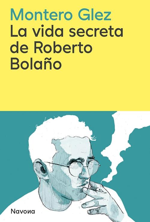 La vida secreta de Roberto Bolaño. 