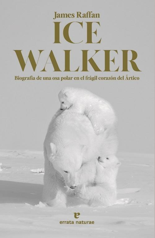 Ice Walker "Biografía de una osa polar en el frágil corazón del Ártico". 