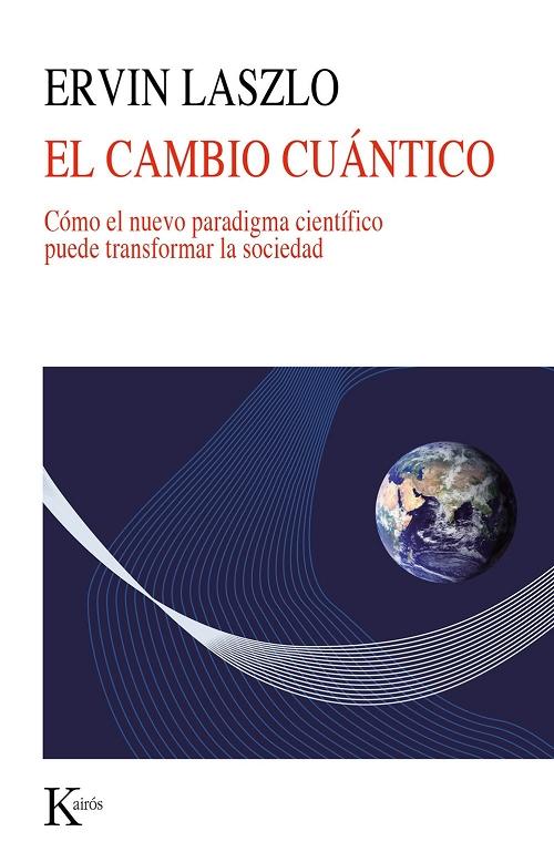 El cambio cuántico "Cómo el nuevo paradigma científico puede transformar la sociedad"