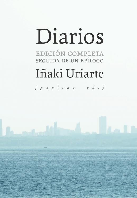 Diarios (Iñaki Uriarte) "Edición completa seguida de un Epílogo".