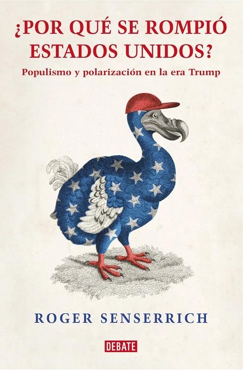 Por qué se rompió Estados Unidos "Populismo y polarización en la era Trump"
