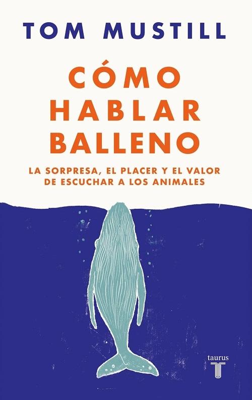 Cómo hablar balleno "La sorpresa, el placer y el valor de escuchar a los animales". 