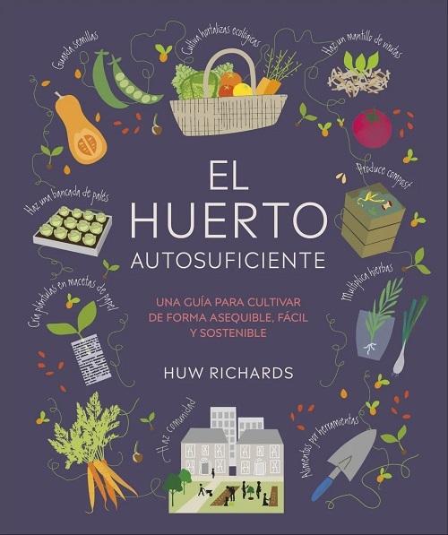 El huerto autosuficiente "Una guía para cultivar de forma asequible, fácil y sostenible"