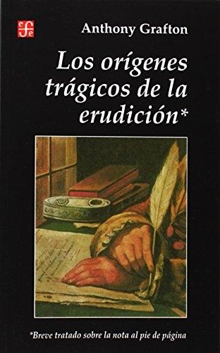 Los origenes trágicos de la erudición* "Breve tratado sobre la nota al pie de página"