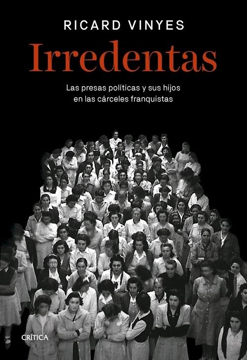 Irredentas "Las presas políticas y sus hijos en las cárceles franquistas". 