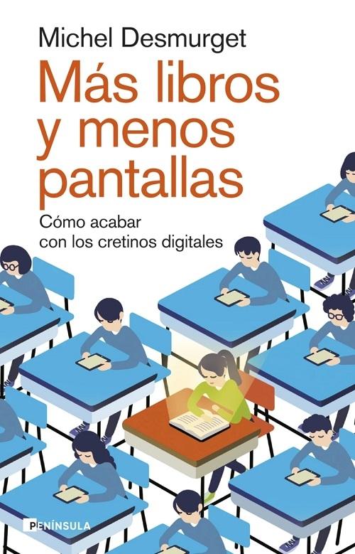 Más libros y menos pantallas "Cómo acabar con los cretinos digitales". 