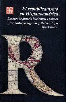 El republicanismo en Hispanoamérica "Ensayos de historia intelectual y política"