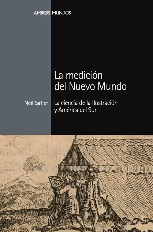 La medición del Nuevo Mundo "La ciencia de la Ilustración y América del Sur"