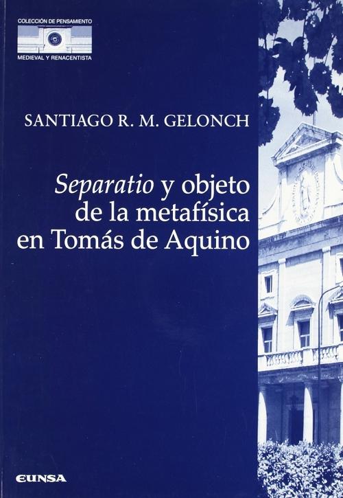 <Separatio> y objeto de la metafísica en Tomás de Aquino "Una interpretación textual del <Super Boetium de Trinitate>, Q5 A3, de Santo Tomás de Aquino". 