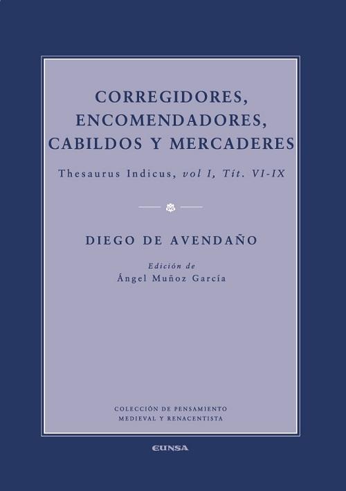 Corregidores, encomenderos, cabildos y mercaderes "Thesaurus Indicus, vol. I, Tit. VI - IX". 