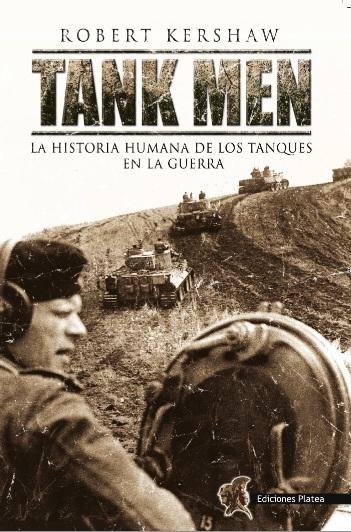 Tank Men "La historia humana de los tanques en la guerra". 