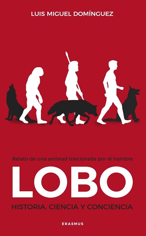 Lobo "Historia, ciencia y conciencia. Relato de una amistad traicionada por el hombre". 