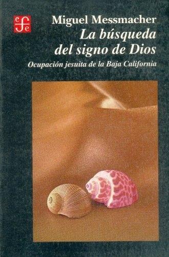 La búsqueda del signo de Dios "Ocupación jesuita de la Baja California". 