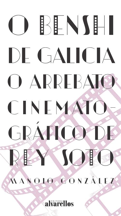 O Benshi de Galicia "O arrebato cinematográfico de Rey Soto". 