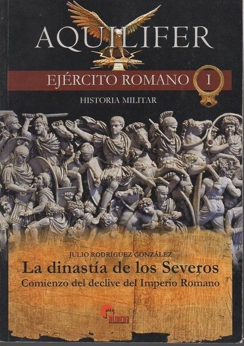Ejército romano - I: La dinastía de los Severos "Comienzo del declive del Imperio Romano". 